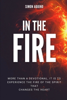 Paperback In the Fire: More than a devotional, it is to experiencie the fire of the spirit that changes the heart: (Translation of the book R Book