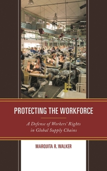 Paperback Protecting the Workforce: A Defense of Workers' Rights in Global Supply Chains Book