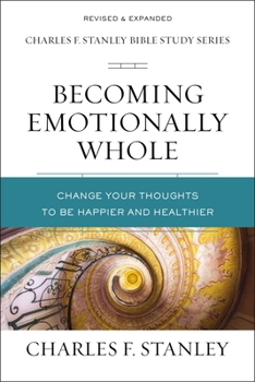 Paperback Becoming Emotionally Whole: Change Your Thoughts to Be Happier and Healthier Book