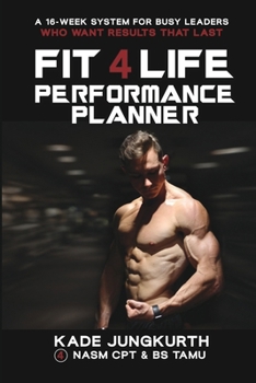 The Fit 4 Life Performance Planner: A 16-Week System For Busy Leaders Who Want Results That Last