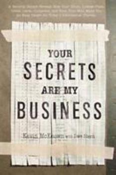 Hardcover Your Secrets Are My Business: A Security Expert Reveals How Your Trash, License Plate, Credit Cards, Computer, and Even Your Mail Make You an Easy T Book