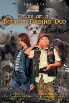 Paperback Tales of a Double Daring Duo: Chapters 1-6: The Courageous Files: Top Secret; Chapter 7-12: An Explorer's Guide to Heavenly Treasures Book