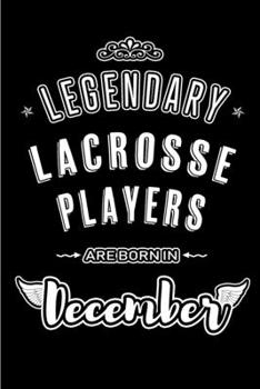 Paperback Legendary Lacrosse Players are born in December: Blank Lined profession Journal Notebooks Diary as Appreciation, Birthday, Welcome, Farewell, Thank Yo Book