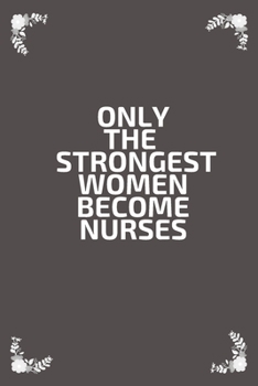 Paperback Only the strongest women become nurses: Notebook Journal / Diary, Notebook Writing Journal, Nurse notebook, Nurse journal, for Mother's Day Nurses Wee Book