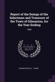 Report of the Doings of the Selectmen and Treasurer of the Town of Gilmanton, for the Year Ending: 1854