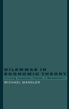 Hardcover Dilemmas in Economic Theory: Persisting Foundational Problems in Microeconomics Book