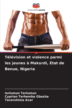 Paperback Télévision et violence parmi les jeunes à Makurdi, État de Benue, Nigeria [French] Book