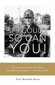 Paperback If I Could Do It, So Can You!: The man behind the Paul Davis franchise phenomenon, in his own words Book