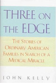 Hardcover Three on the Edge: The Stories of Ordinary American Families in Search of a Medical Miracle Book