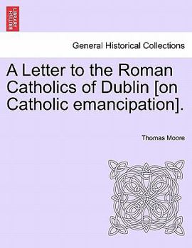 A Letter to the Roman Catholics of Dublin [On Emancipation].