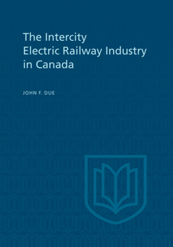 Paperback The Intercity Electric Railway Industry in Canada Book