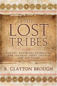Paperback The Lost Tribes: History, Doctrine, Prophecies and Theories about Israel's Lost Ten Tribes Book