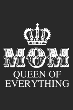 Mom queen of everything: Daily planner journal for mother/stepmother, Paperback Book With Prompts About What I Love About Mom/ Mothers Day/Birthday Gifts From Son/Daughter for mom 6x9 100 pages