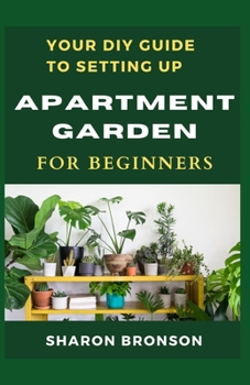 Paperback Your DIY Guide To Apartment Garden for Beginners: A step by step guide to setting up an apartment gardening Book