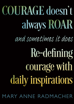 Paperback Courage Doesn't Always Roar: And Sometimes It Does, Re-Defining Courage with Daily Inspirations (Inspiring Gift for Women) Book