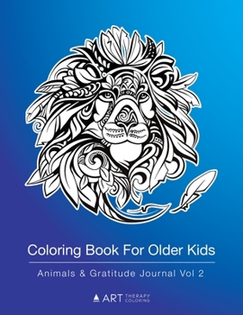 Paperback Coloring Book For Older Kids: Animals & Gratitude Journal Vol 2: Colouring Pages & Gratitude Journal In One, For Boys, Girls, Tweens, Ages 8-12, Det Book