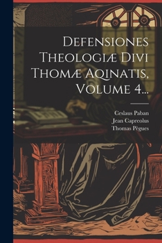 Paperback Defensiones Theologiæ Divi Thomæ Aqinatis, Volume 4... [Latin] Book