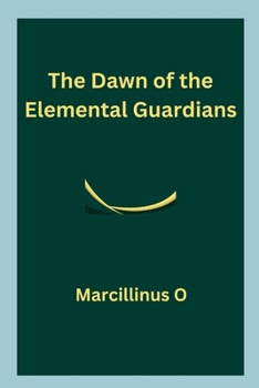 The Dawn of the Elemental Guardians