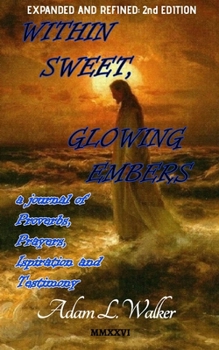 Paperback Within Sweet, Glowing Embers 2nd Edition: a journal of Proverbs, Prayers, Inspiration and Testimony Book
