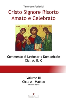 Paperback Cristo Signore Risorto Amato e Celebrato - Volume III - Ciclo A Matteo (seconda parte) [Italian] Book