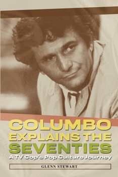 Columbo Explains the Seventies: A TV Cop's Pop Culture Journey