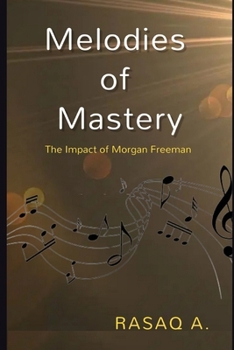 Melodies of Mastery: The Impact of Morgan Freeman B0CPBC9DNX Book Cover