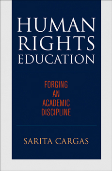 Hardcover Human Rights Education: Forging an Academic Discipline Book