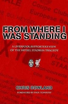 Paperback From Where I Was Standing: A Liverpool Supporter's View of the Heysel Stadium Tragedy Book