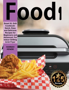 Paperback Food i Smart XL Grill Cookbook: Quick, Easy and Delicious Recipes for Beginners and Advanced. For Indoor Grilling & Air Fryer Book