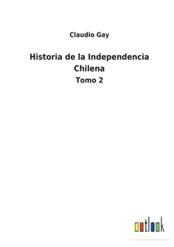 Paperback Historia de la Independencia Chilena: Tomo 2 [Spanish] Book