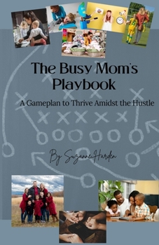 Paperback The Busy Mom's Playbook: A Game plan to Thrive Amidst the Hustle Book