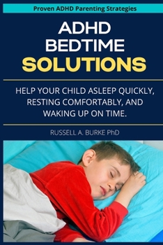 Paperback ADHD Bedtime Solutions: Help your child asleep quickly, resting comfortably, and waking up on time Book