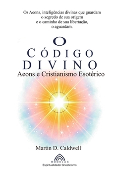 O Código Divino: Aeons e Cristianismo Esotérico (Portuguese Edition)