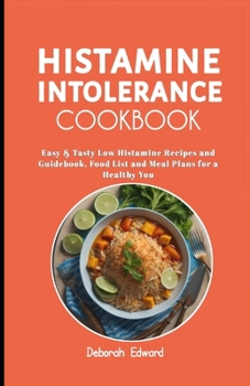 Paperback Histamine Intolerance Cookbook: Easy & Tasty Low Histamine Recipes and Guidebook, Food List and Meal Plans for a Healthy You Book