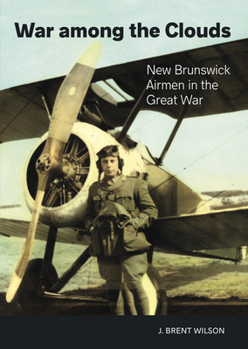 Paperback War Among the Clouds: New Brunswick Airmen in the Great War Book