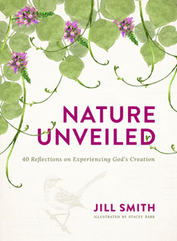 Paperback Nature Unveiled: 40 Reflections on Experiencing God's Creation Book