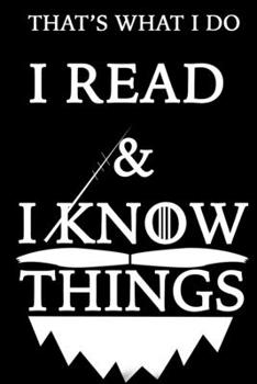 THAT'S WHAT I DO  I READ  Notebook AND I KNOW THINGS: Lined Notebook / Journal Gift, 120 Pages, 6x9, Soft Cover, Matte Finish