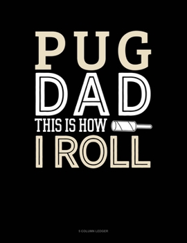 Paperback Pug Dad This Is How I Roll: 5 Column Ledger Book