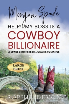 Paperback Morgan Spade - Help! My Boss is a Cowboy Billionaire A Spade Brothers Billionaire Romance LARGE PRINT [Large Print] Book