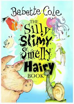 Hardcover The Silly, Slimy, Smelly, Hairy Book
