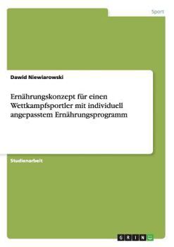 Paperback Ernährungskonzept für einen Wettkampfsportler mit individuell angepasstem Ernährungsprogramm [German] Book