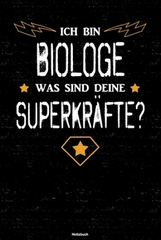 Ich bin Biologe was sind deine Superkräfte? Notizbuch: Biologe Journal DIN A5 liniert 120 Seiten Geschenk (German Edition)