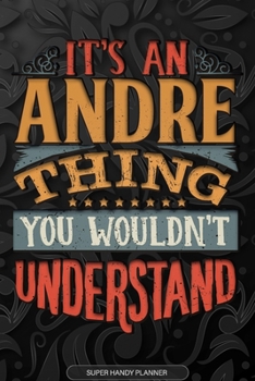 Paperback Andre: It's An Andre Thing You Wouldn't Understand - Andre Name Planner With Notebook Journal Calendar Personel Goals Passwor Book