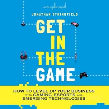 MP3 CD Get in the Game: How to Level Up Your Business with Gaming, Esports, and Emerging Technologies Book