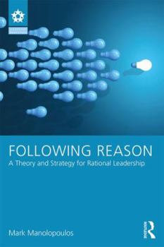 Paperback Following Reason: A Theory and Strategy for Rational Leadership Book