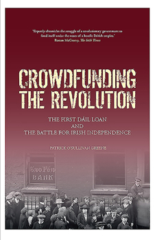 Crowdfunding the Revolution: The First Dáil Loan and the Battle for Irish Independence