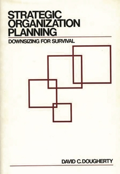 Hardcover Strategic Organization Planning: Downsizing for Survival Book