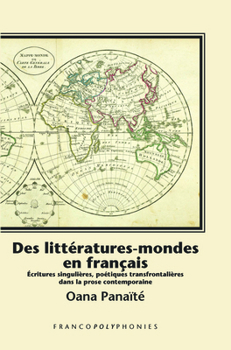 Des litteratures-mondes en Francais: Ecritures singulieres, poetiques transfrontalieres dans la prose contemporaine (Francopolyphonies, 10) (French Edition)