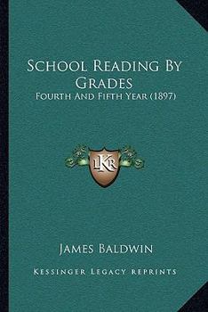 Paperback School Reading By Grades: Fourth And Fifth Year (1897) Book
