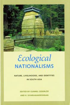 Ecological Nationalisms: Nature, Livelihoods, And Identities in South Asia (Culture, Place, and Nature) - Book  of the Culture, Place, and Nature: Studies in Anthropology and Environment